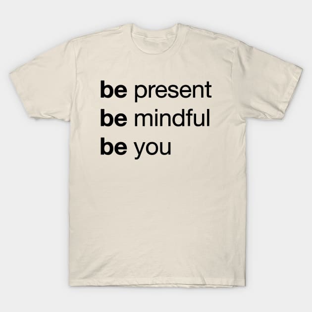 Transform Your Life with 'Be Present, Be Mindful, Be You' / Unique T-Shirt by Magicform